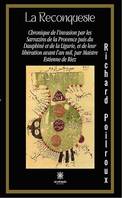 La Reconqueste, Chronique de l'invasion par les Sarrazins de la Provence puis du Dauphiné et de la Ligurie, et de leur libération avant l'an mil, par Maistre Estienne de Riez