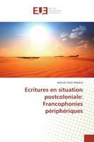 Ecritures en situation postcoloniale: Francophonies périphériques