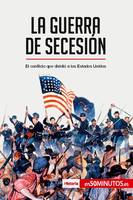 La guerra de Secesión, El conflicto que dividió a los Estados Unidos