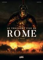 Le Troisième Fils de Rome T01, Martius