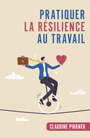 Pratiquer la résilience au travail