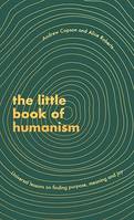 The Little Book of Humanism, Universal lessons on finding purpose, meaning and joy