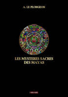 Les mystères sacrés des Mayas