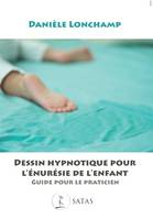 Dessin hypnotique pour l’énurésie de l’enfant, Guide pour le praticien