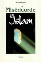 La miséricorde en Islam (Message de fraternité d'amour etde miséricorde...)