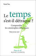 Le temps s'est-il détraqué ? / comprendre les catastrophes climatiques