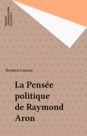 La pensée politique de Raymond Aron