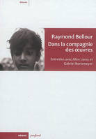 Raymond Bellour. Dans la compagnie des oeuvres