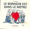 BONHEUR EST DANS LE METRO (LE)