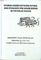 Interrelations between physics and dynamics for minor bodies in the solar system - comptes rendus de la quinzième École de printemps d'astrophysique de Goutelas, France, 29 avril -, comptes rendus de la quinzième École de printemps d'astrophysique de G...