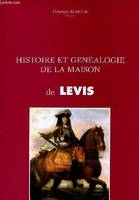 Histoire et généalogie de la maison de Levis.