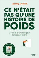 Ce n'était pas qu'une histoire de poids - Journal d'un mangeur (presque) libéré