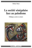 La société sénégalaise face au paludisme - politiques, savoirs et acteurs, politiques, savoirs et acteurs