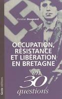 OCCUPATION,RESIST.ET LIBERAT.BRETAGNE EN 30 QUESTIONS