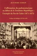 L'affirmation du parlementarisme au début de la Troisème République : l'exemple du pas-de-Calais, 1871-1875), l'exemple du Pas-de-Calais, 1871-1875