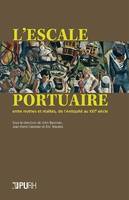 L'escale portuaire entre mythes et réalités, de l'Antiquité au XXIe siècle