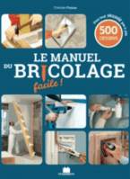 Le manuel du bricolage facile, 500 gestes techniques pas à pas pour créer, rénover et tout faire        l=235