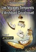 Les voyages temporels d'Archibald Goustoquet, 1, Attentat, Attentat