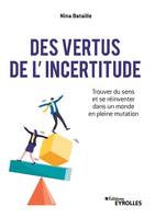 Des vertus de l'incertitude, Trouver du sens et se réinventer dans un monde en pleine mutation