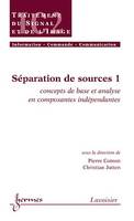 Séparation de sources 1 : concepts de base et analyse en composantes indépendantes (Traité IC2 série traitement du signal et de l'image), concepts de base et analyse en composantes indépendantes