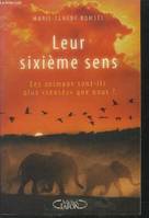 Leur sixième sens - Les animaux sont-ils plus sensés que nous ?, les animaux sont-ils plus 