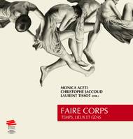 Faire corps, Temps, lieux et gens