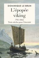 L’épopée viking, 793-1066 : trois siècles pour l’éternité