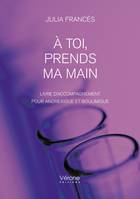 À toi, prends ma main - Livre d'accompagnement pour anorexique et boulimique