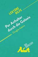 Per Anhalter durch die Galaxis von Douglas Adams (Lektürehilfe), Detaillierte Zusammenfassung, Personenanalyse und Interpretation