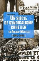 Un siècle de syndicalisme chrétien en Alsace-Moselle (1902-2002)