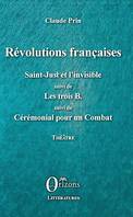 Révolutions françaises, Saint-Just et l'Invisible suivi de Les trois B. suivi de Cérémonial pour un Combat - Théâtre