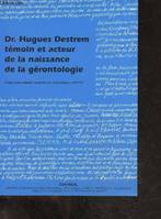 Dr Hugues Destrem, témoin et acteur de la naissance de la gérontologie