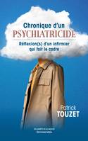 Chronique d'un psychiatricide, Réflexion(s) d'un infirmier qui fait cadre