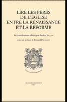 Lire les Pères de l'Eglise entre la Renaissance et la Réforme, [actes de la journée d'études, septembre 2010, Tours, Centre d'études supérieures de la Renaissance]