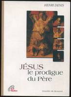 Jésus le prodigue du père