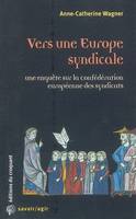 Vers une Europe syndicale une enquête sur la Confédération européenne des syndicats, une enquête sur la Confédération européenne des syndicats