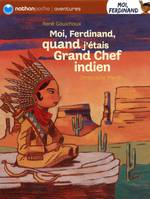 Moi, Ferdinand quand j'étais grand chef Indien, Moi, Ferdinand, quand j'étais grand chef indien