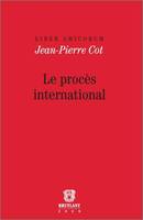 Liber amicorum Cot. Le procès international, Le procès international