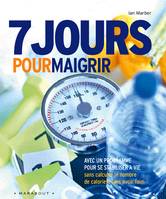 7 jours pour maigrir, et un programme pour se stabiliser à vie