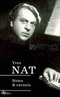 Yves Nat (1890-1956) : Notes et Carnets Lafaye, Jean-Jacques; Khatir, Yohan and Bellamy, Olivier, notes et carnets