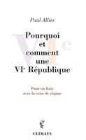 Pourquoi et comment une VIe République, POUR EN FINIR AVEC LA CRISE DE REGIME