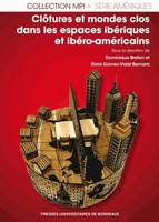 Clôtures et mondes clos dans les espaces ibériques et ibéro-américains