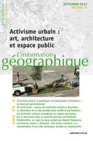 L'information géographique - Vol. 76 (3/2012) Activisme urbain : art, architecture, espace public, Activisme urbain : art, architecture, espace public