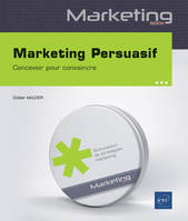 Marketing Persuasif - Concevoir pour convaincre