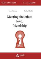 Meeting the other, love, friendship