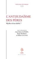 L'antijudaïsme des Pères, Mythe et-ou réalité ?