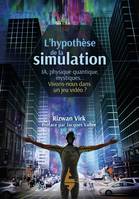 L'hypothèse de la simulation, Un informaticien du mit montre pourquoi l'ia, la physique quantique et les mystiques orientaux s'accordent à dire que nous vivons dans un jeu vidéo