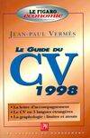 Le guide du CV 1998, la lettre d'accompagnement, le CV en 5 langues étrangères, la graphologie, limites et atouts