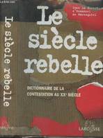 Le siècle rebelle Emmanuel de Waresquiel, dictionnaire de la contestation au XXe siècle