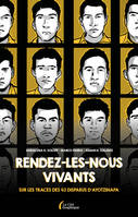 Rendez-les-nous vivants, Sur les traces des 43 disparus d'Ayotzinapa